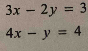 3x-2y=3
4x-y=4