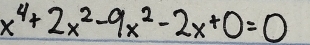 x^4+2x^2-9x^2-2x+0=0