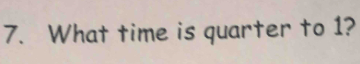 What time is quarter to 1?