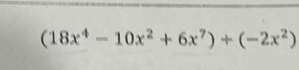 (18x^4-10x^2+6x^7)+(-2x^2)