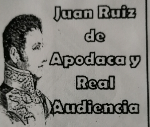 Juan Ruiz 
de 
Apodaca y 
Real 
Audiencia