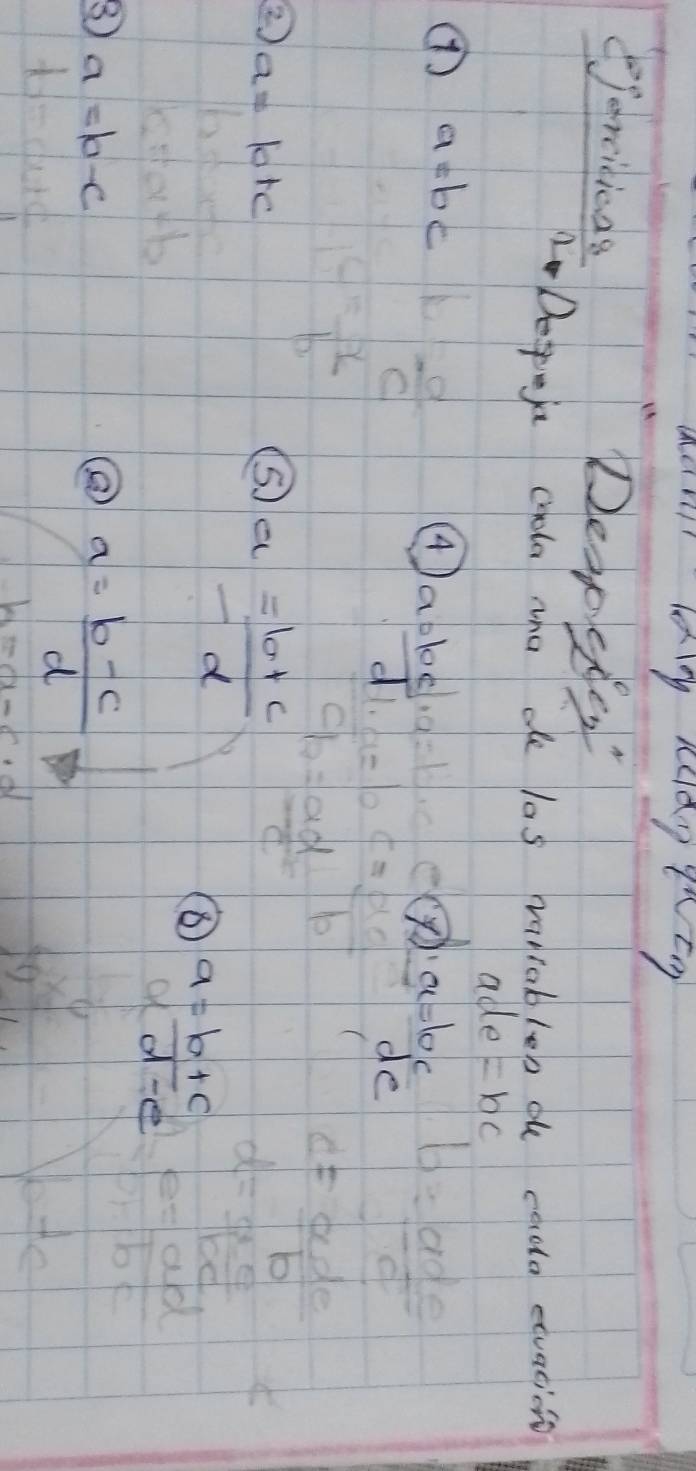 Sercicicas DeapShes" 
Dejoa cyola tho de las raniablon o coda exuacione 
ade =bc
a=bc  d/c  ④  abc/d 
() a=10c
de
 x/b 
② a=b+c
⑤ a= (b+c)/d 
⑧ a= (b+c)/d-e 
③ a=b-c
② a= (b-c)/d 
h=a-c· d