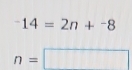 ^-14=2n+^-8
n=□