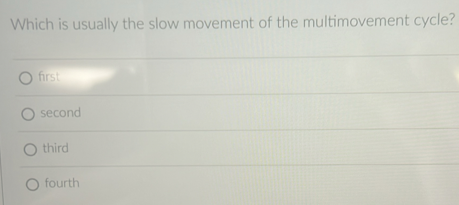 Which is usually the slow movement of the multimovement cycle?
first
second
third
fourth