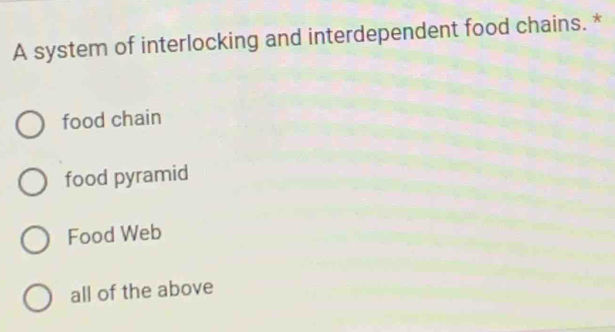 Solved: A system of interlocking and interdependent food chains. * food ...