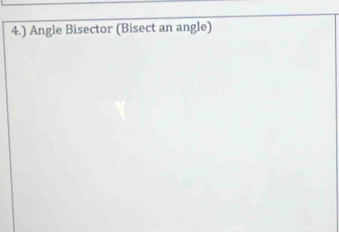 4.) Angle Bisector (Bisect an angle)