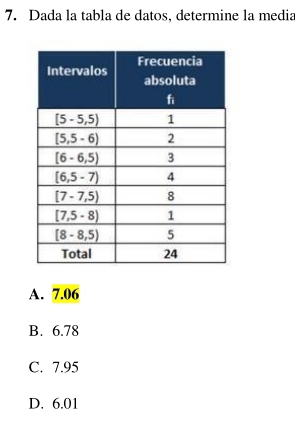 Dada la tabla de datos, determine la media
A. 7.06
B. 6.78
C. 7.95
D. 6.01