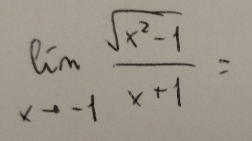 limlimits _xto -1 (sqrt(x^2-1))/x+1 =