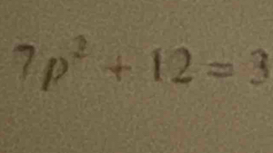 7p^2+12=3