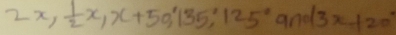 2x,  1/2 x, x+50, 135, 125°and3x+20°