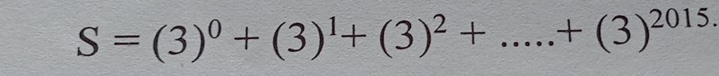 S=(3)^0+(3)^1+(3)^2+....+(3)^2015.