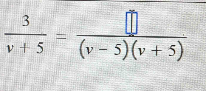  3/v+5 = □ /(v-5)(v+5) 