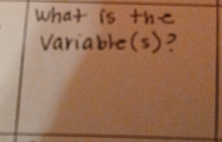 what is the 
variable(s)?