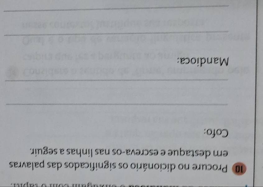 Procure no dicionário os significados das palavras 
em destaque e escreva-os nas linhas a seguir. 
Cofo: 
_ 
_ 
Mandioca: 
_ 
_