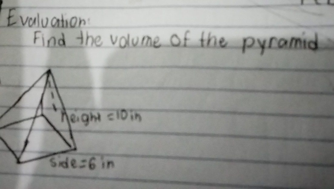 Evaluation
Find the volume of the pyramid