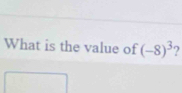 What is the value of (-8)^3