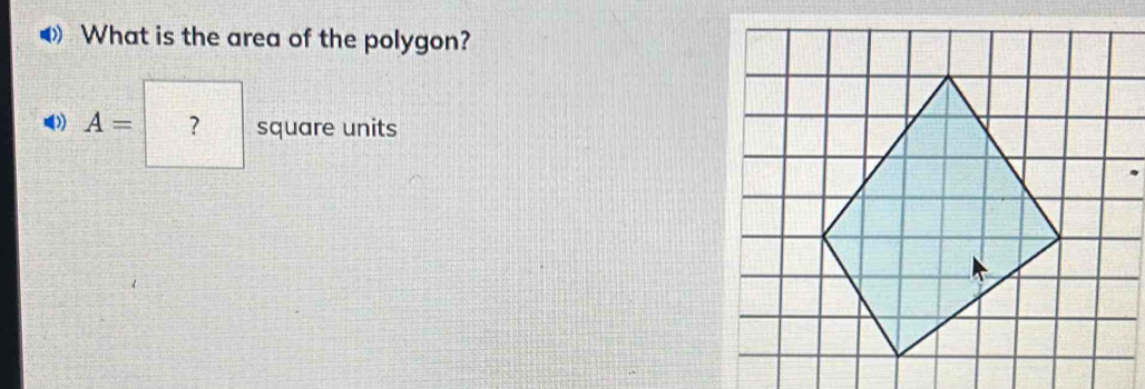 What is the area of the polygon?
A= ? square units