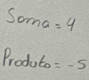 Soma =4
Produto =-5