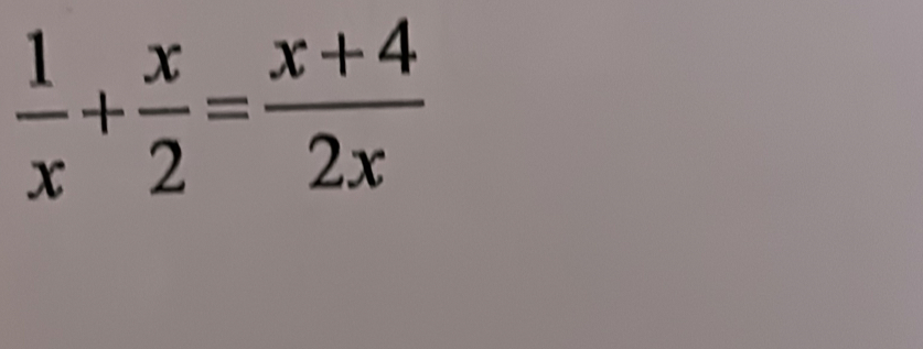  1/x + x/2 = (x+4)/2x 