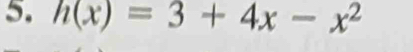 h(x)=3+4x-x^2