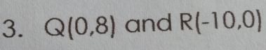 Q(0,8) and R(-10,0)