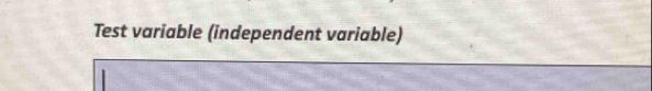 Test variable (independent variable)