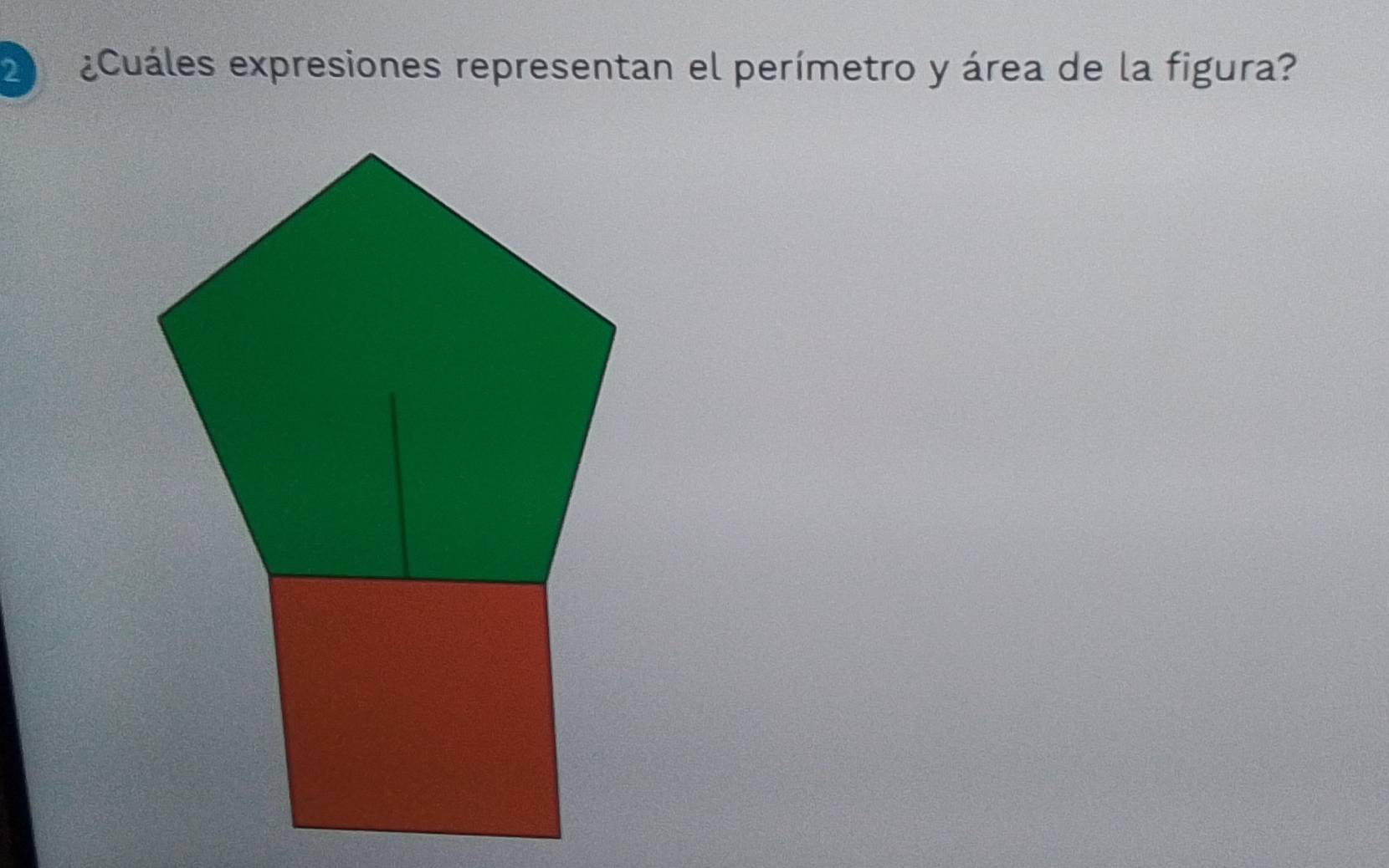 2 ¿Cuáles expresiones representan el perímetro y área de la figura?