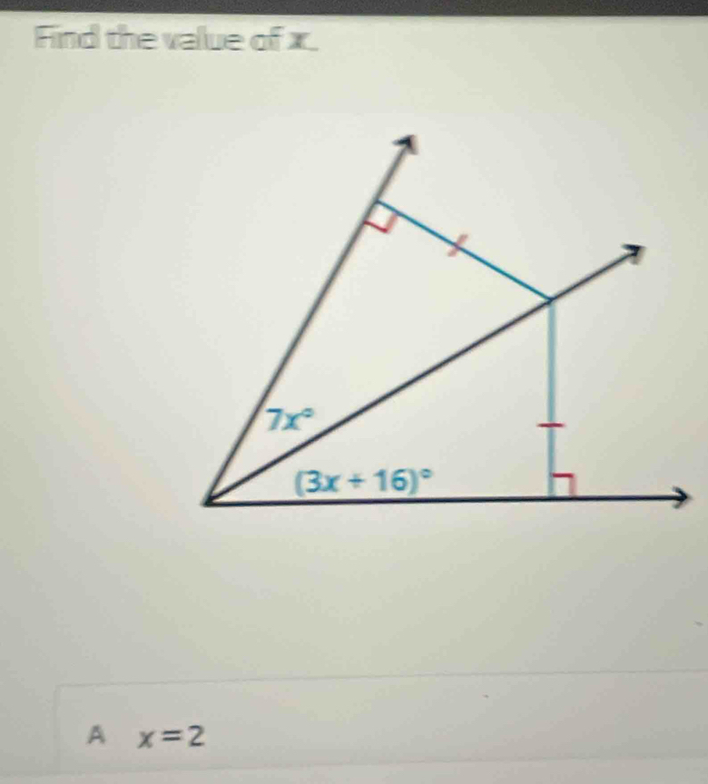 Find the value of x
7x°
(3x+16)^circ 
A x=2