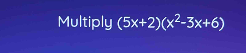 Multiply (5x+2)(x^2-3x+6)