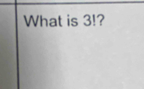 What is 3!?