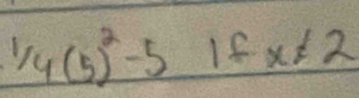 1/4(5)^2-5ifx!= 2