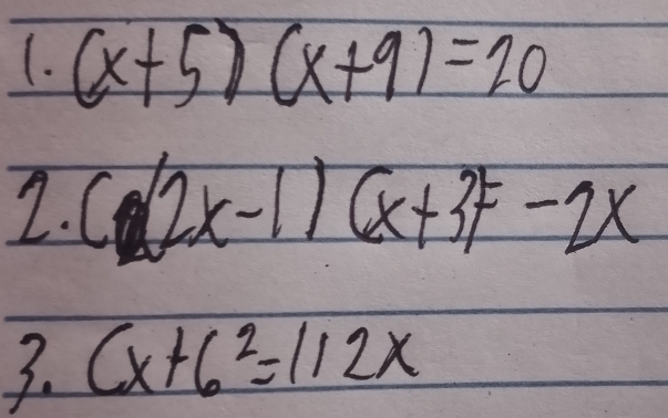 (. (x+5)(x+9)=20
2. (2x-1)(x+3)=-2x
3. (x+6^2=112x