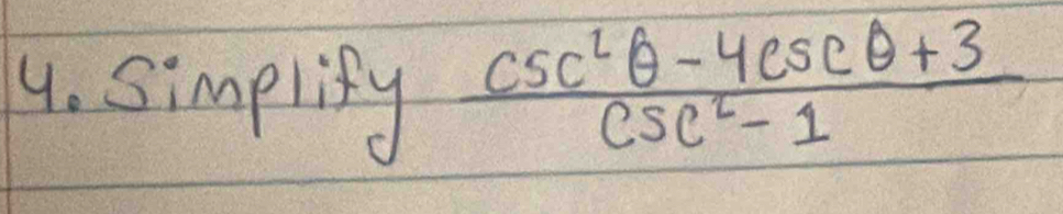 simplisy  (csc^2θ -4csc θ +3)/csc^2-1 