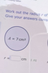 Work out the radius  of
Give your answers corre
r=□ cm 1/1