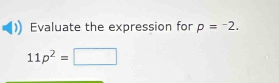 Evaluate the expression for p=^-
11p^2=□