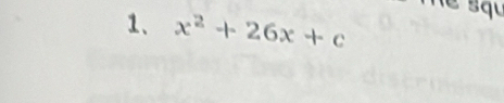 Tể sau 
1、 x^2+26x+c