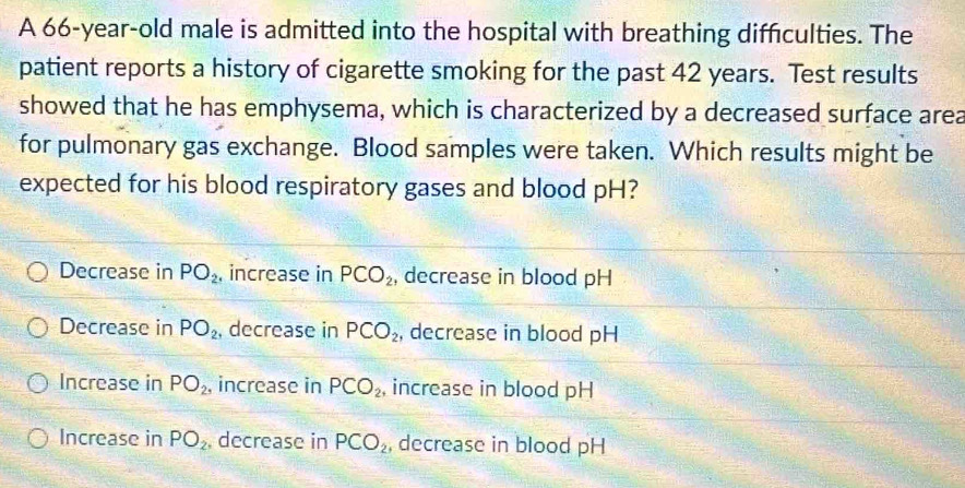 Solved: A 66-year-old male is admitted into the hospital with breathing  diffculties. The patient r [Biology]