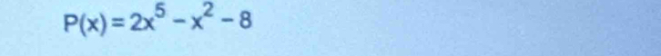 P(x)=2x^5-x^2-8