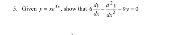 Given y=xe^(3x) , show that 6 dy/dx - d^2y/dx^2 -9y=0