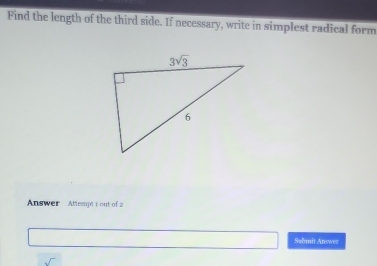 Find the length of the third side. If necessary, write in simplest radical form
Answer  Attempt t out of 2
Sabmit Answer