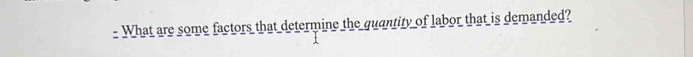 What are some factors that determine the quantity of labor that is demanded?