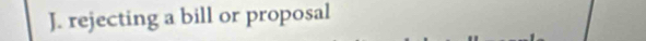 rejecting a bill or proposal