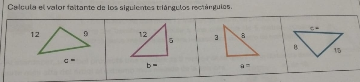 Calcula el valor faltante de los siguientes triángulos rectángulos.
12
5
3 8
b=
a=