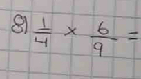 81  1/4 *  6/9 =