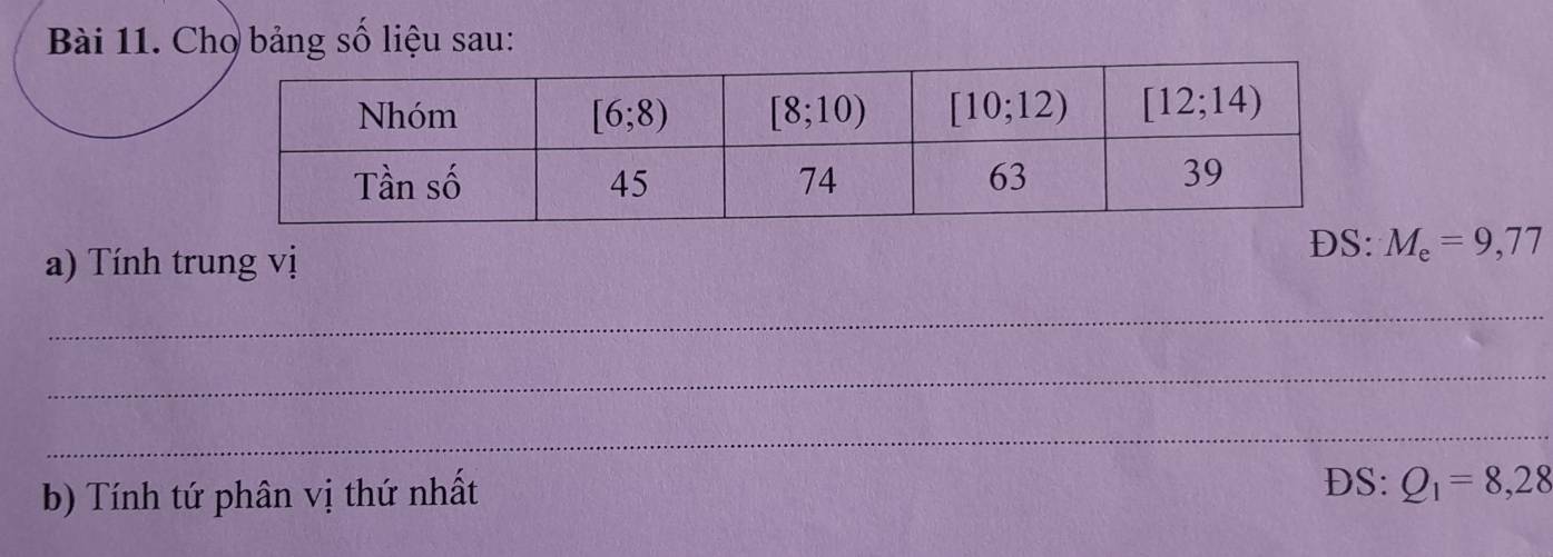 Chọ bảng số liệu sau:
a) Tính trung vị
DS: M_e=9,77
_
_
_
b) Tính tứ phân vị thứ nhất
DS S: Q_1=8,28