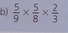  5/9 *  5/8 *  2/3 