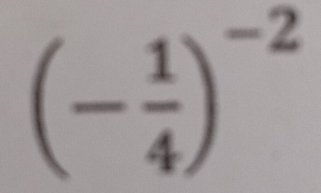 (- 1/4 )^-2