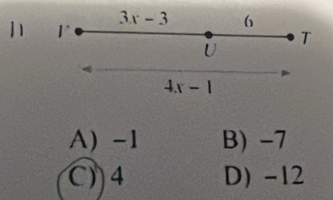 11
A) -1 B) -7
C) 4 D) -12