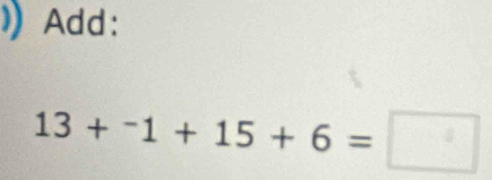 Add:
13+^-1+15+6=□