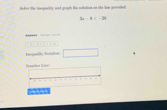 Solve the inequality and graph the solution on the line provided.
3x-8
Answer anmpt 
> 5
Inequality Notation: 
r Line: 
phat Amom